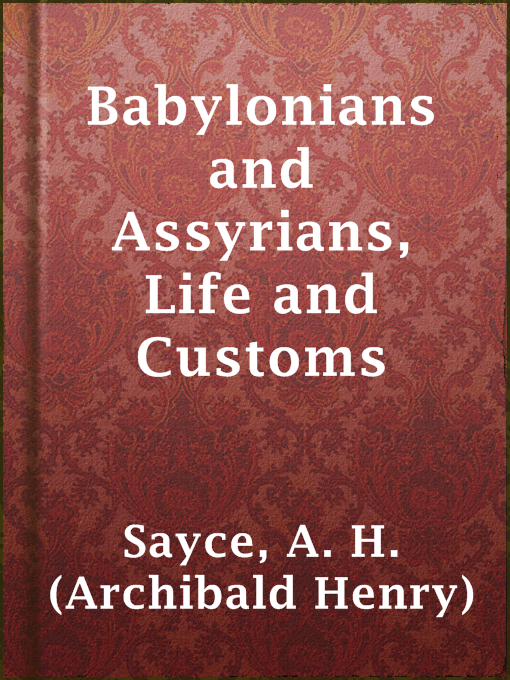 Title details for Babylonians and Assyrians, Life and Customs by A. H. (Archibald Henry) Sayce - Wait list